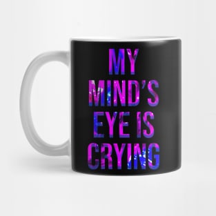 My Mind's Eye is Crying Mug